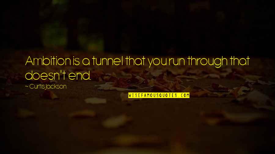 Aesthetic Tagalog Quotes By Curtis Jackson: Ambition is a tunnel that you run through