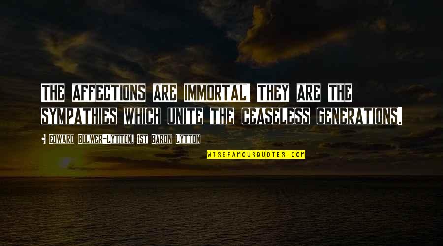 Aesthetic Tagalog Quotes By Edward Bulwer-Lytton, 1st Baron Lytton: The affections are immortal! They are the sympathies