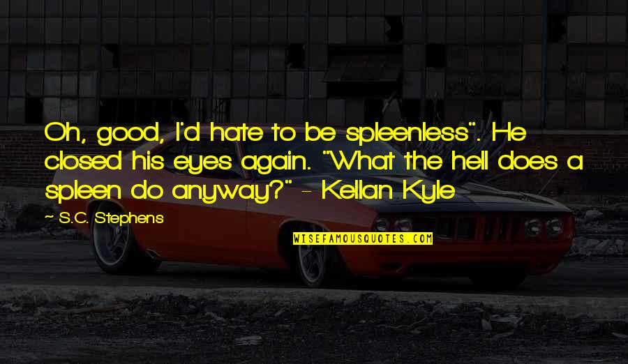 Aesthetic Taylor Swift Quotes By S.C. Stephens: Oh, good, I'd hate to be spleenless". He Aesthetic Taylor Swift Quotes By S.C. Stephens: Oh, good, I'd hate to be spleenless". He