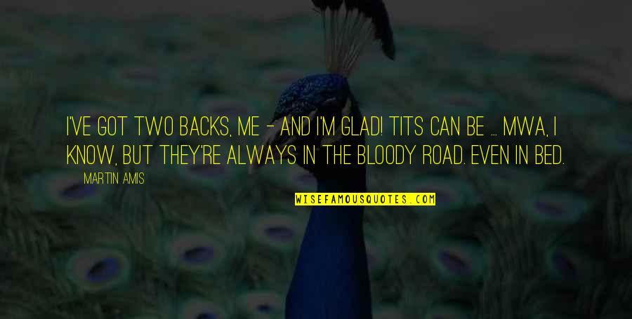Aesthetic Twitter Quotes By Martin Amis: I've got two backs, me - and I'm Aesthetic Twitter Quotes By Martin Amis: I've got two backs, me - and I'm