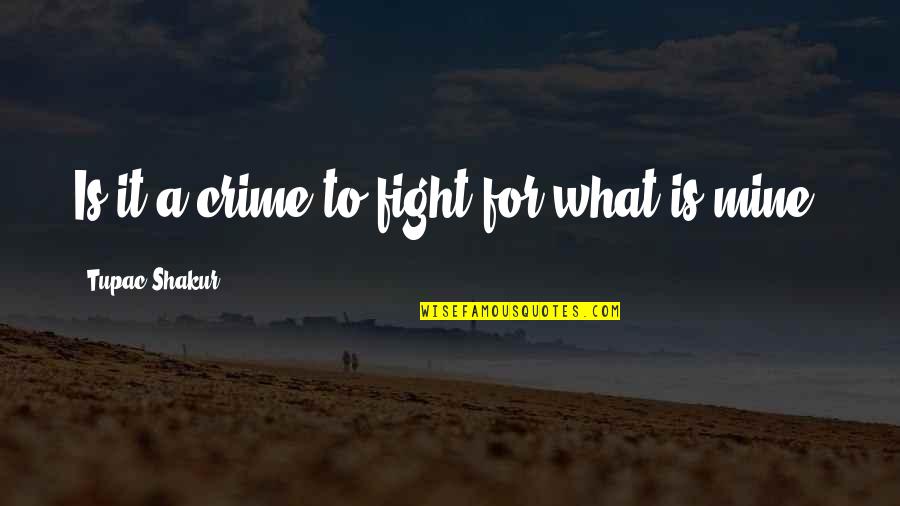 Aesthetic View Quotes By Tupac Shakur: Is it a crime to fight for what Aesthetic View Quotes By Tupac Shakur: Is it a crime to fight for what