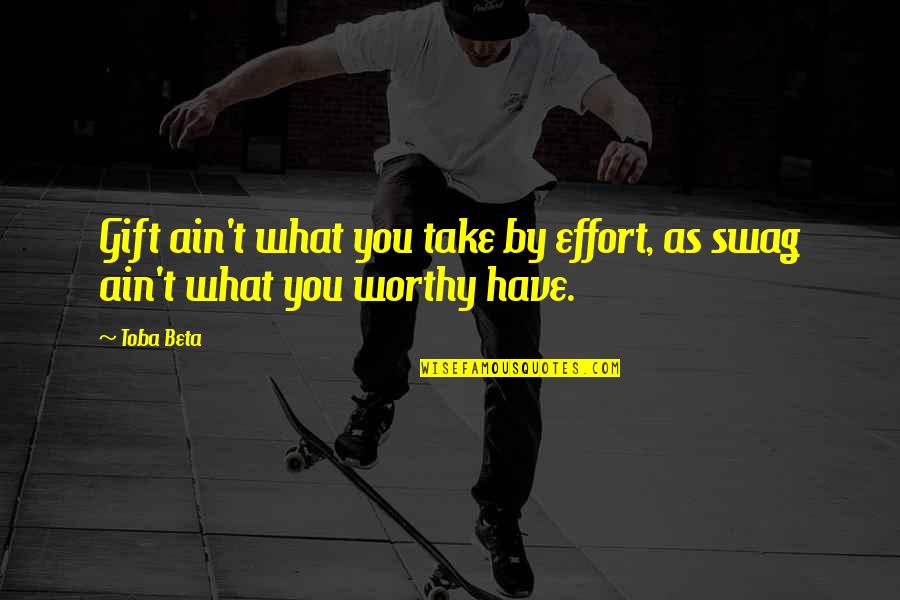 Aesthetic Wallpapers Funny Quotes By Toba Beta: Gift ain't what you take by effort, as