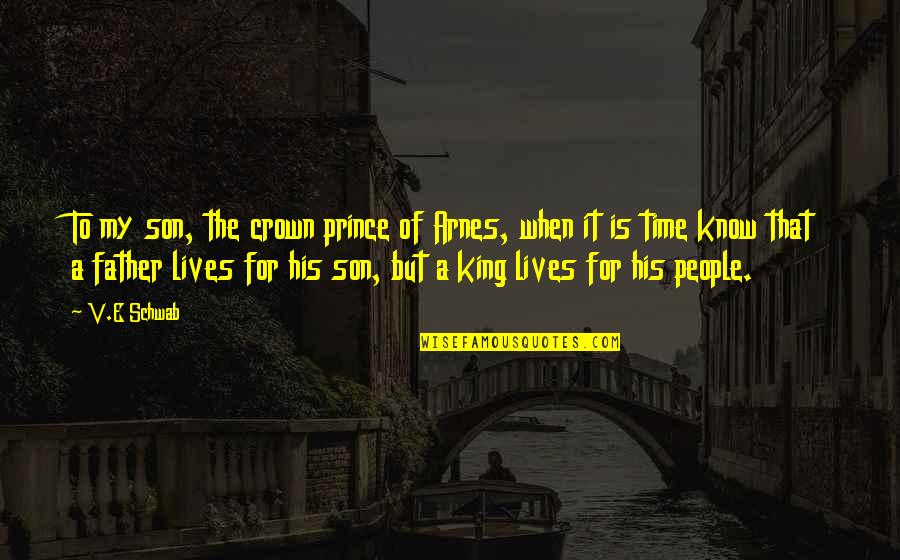 Aesthetic Waves Quotes By V.E Schwab: To my son, the crown prince of Arnes,