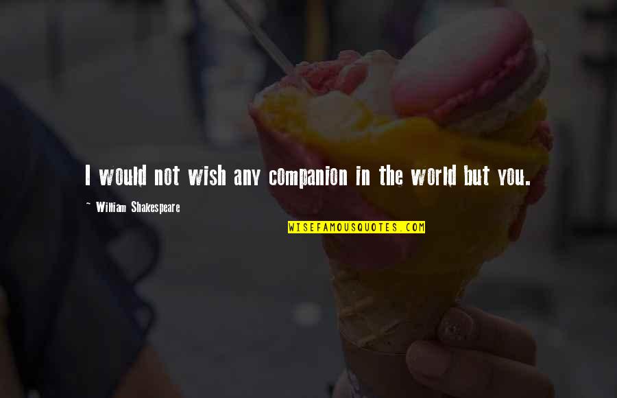 Aesthetic Yellow Quotes By William Shakespeare: I would not wish any companion in the