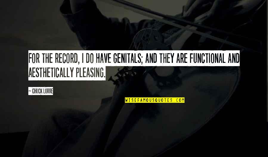 Aesthetically Quotes By Chuck Lorre: For the record, I do have genitals; and