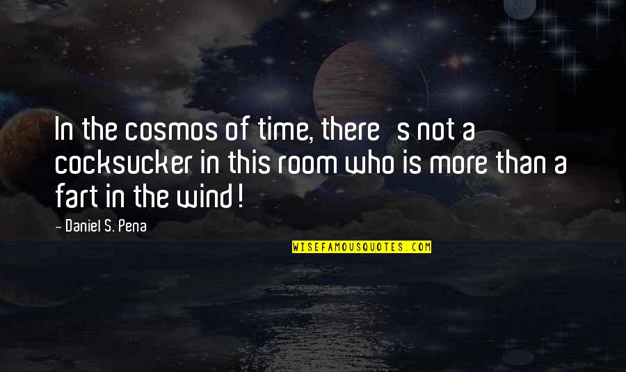 Aesthetically Quotes By Daniel S. Pena: In the cosmos of time, there's not a