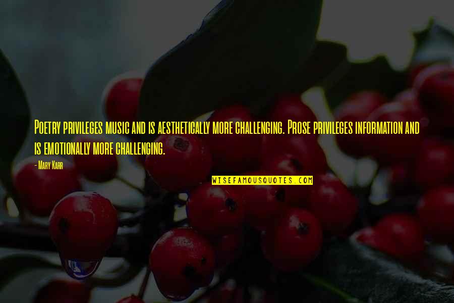 Aesthetically Quotes By Mary Karr: Poetry privileges music and is aesthetically more challenging.