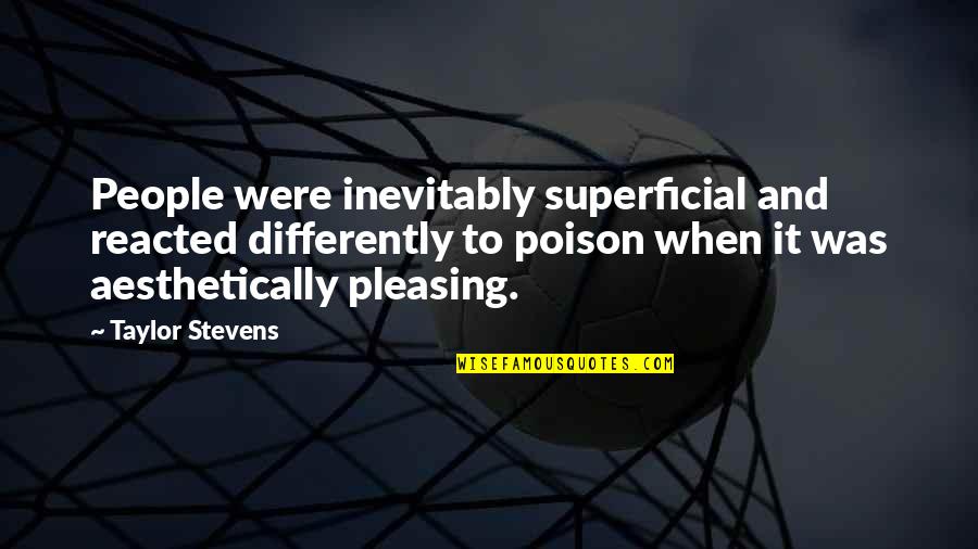 Aesthetically Quotes By Taylor Stevens: People were inevitably superficial and reacted differently to