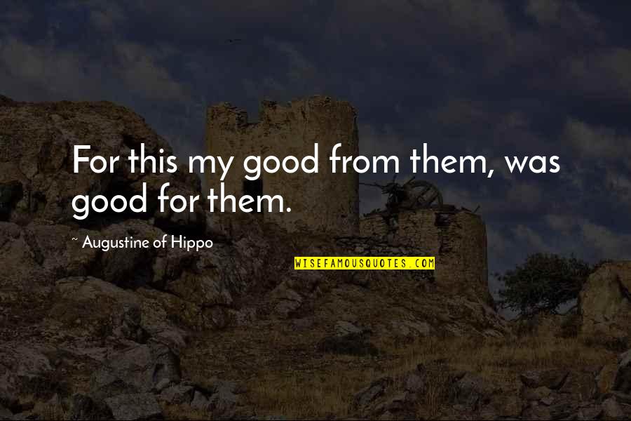 Aestheticians Quotes By Augustine Of Hippo: For this my good from them, was good