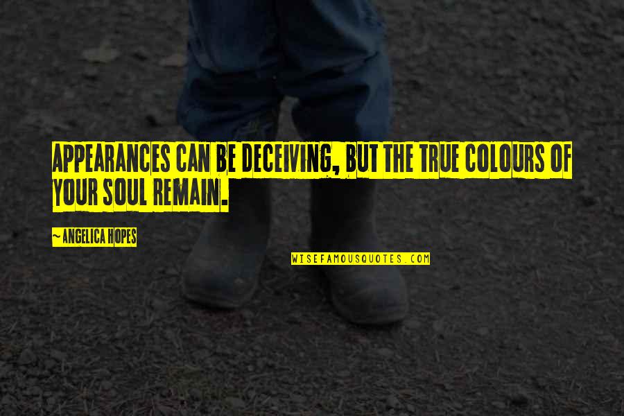 Aestheticians School Quotes By Angelica Hopes: Appearances can be deceiving, but the true colours