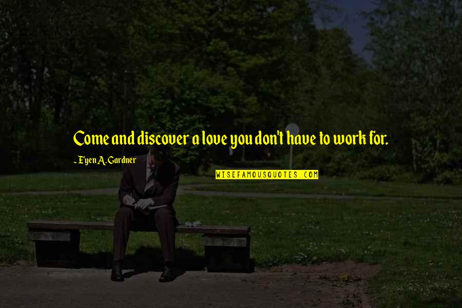Aestheticians School Quotes By E'yen A. Gardner: Come and discover a love you don't have