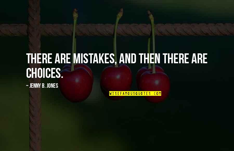 Aestheticism Quotes By Jenny B. Jones: There are mistakes, and then there are choices.