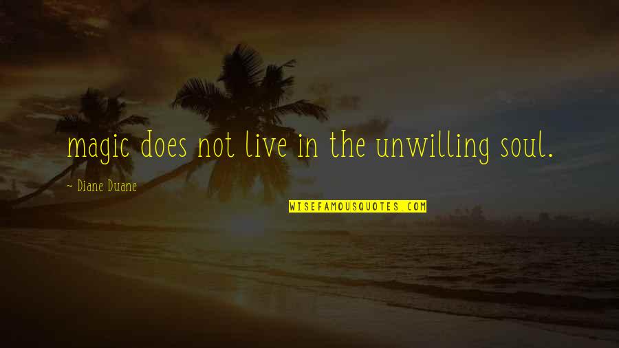 Aestheticism Synonym Quotes By Diane Duane: magic does not live in the unwilling soul. Aestheticism Synonym Quotes By Diane Duane: magic does not live in the unwilling soul.