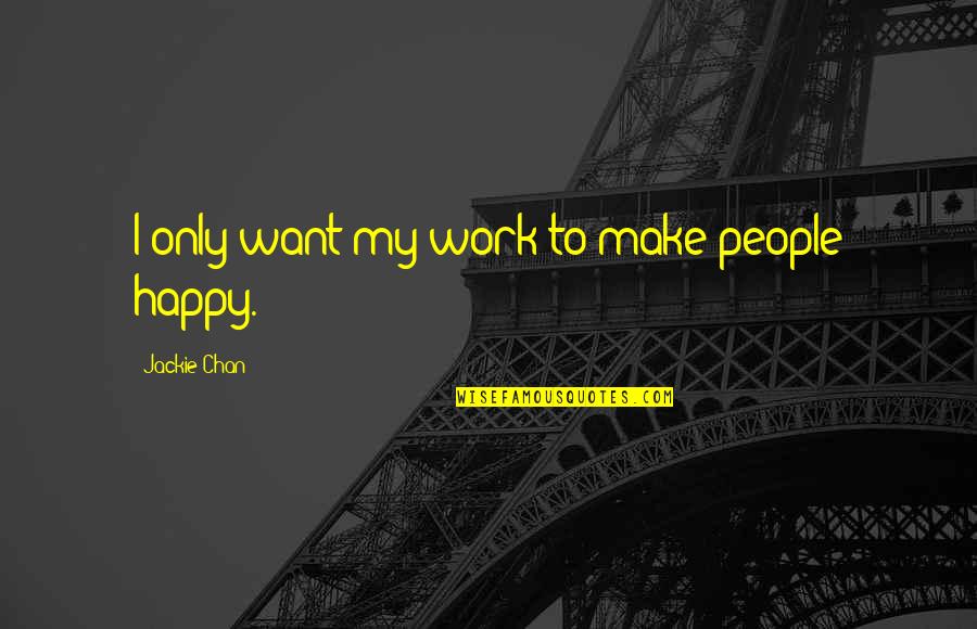 Aestheticizing Quotes By Jackie Chan: I only want my work to make people