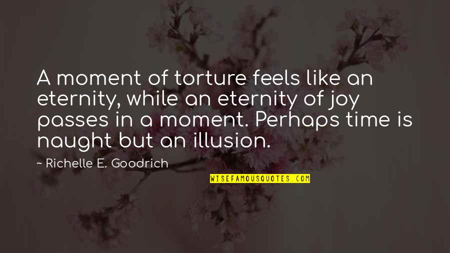 Aestheticizing Quotes By Richelle E. Goodrich: A moment of torture feels like an eternity,