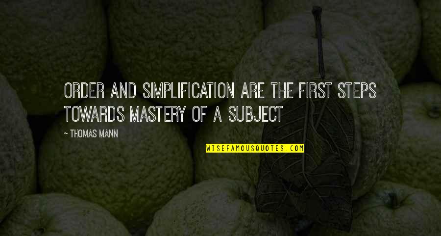 Aesthetics Bodybuilding Quotes By Thomas Mann: Order and simplification are the first steps towards