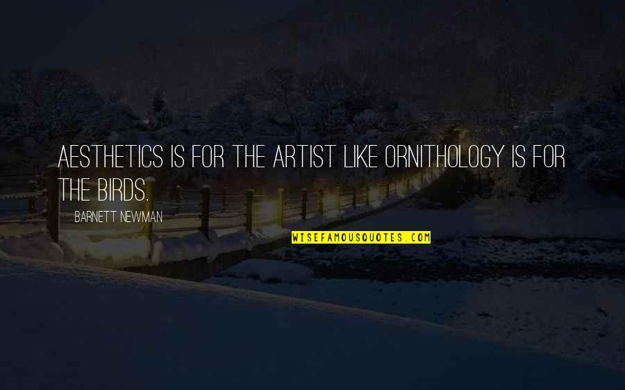 Aesthetics Quotes By Barnett Newman: Aesthetics is for the artist like ornithology is