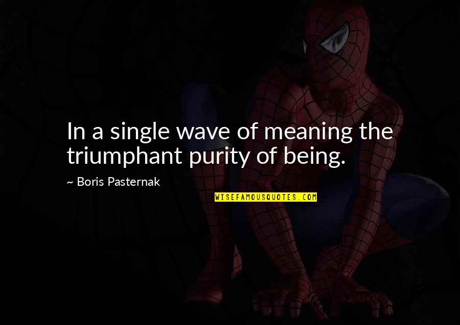 Aesthetics Quotes By Boris Pasternak: In a single wave of meaning the triumphant