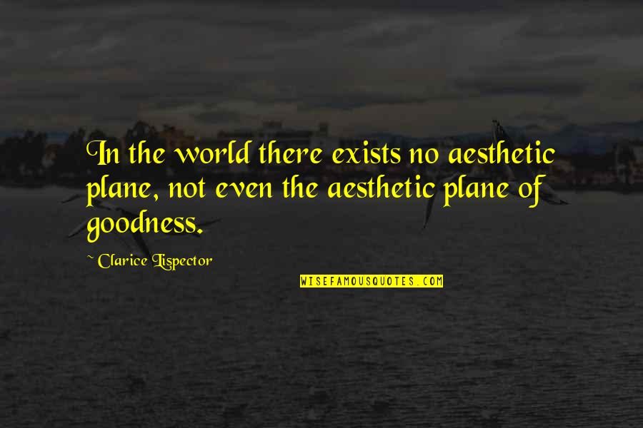 Aesthetics Quotes By Clarice Lispector: In the world there exists no aesthetic plane,