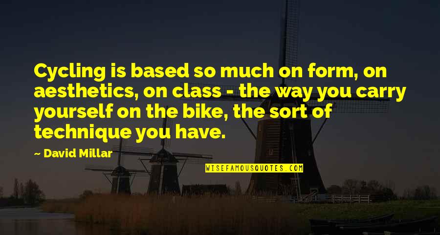 Aesthetics Quotes By David Millar: Cycling is based so much on form, on
