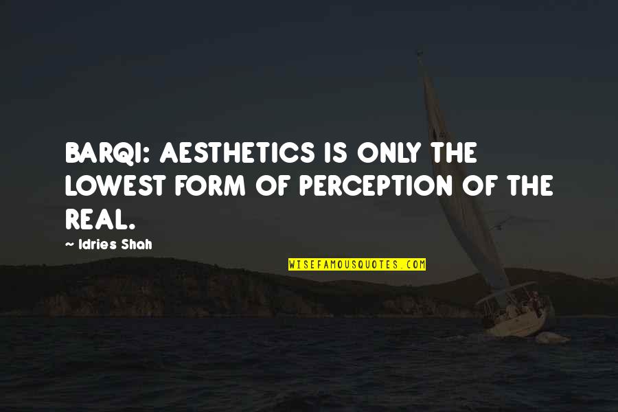 Aesthetics Quotes By Idries Shah: BARQI: AESTHETICS IS ONLY THE LOWEST FORM OF