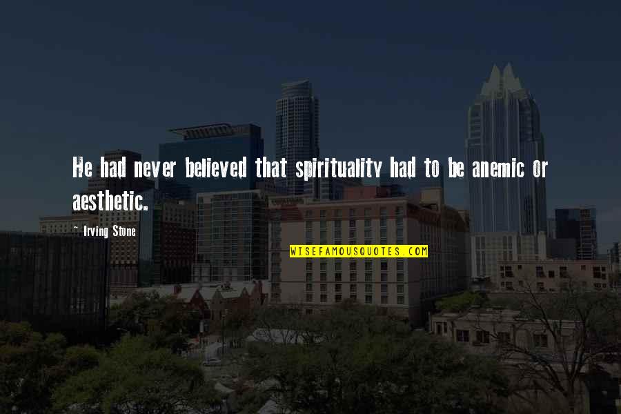 Aesthetics Quotes By Irving Stone: He had never believed that spirituality had to