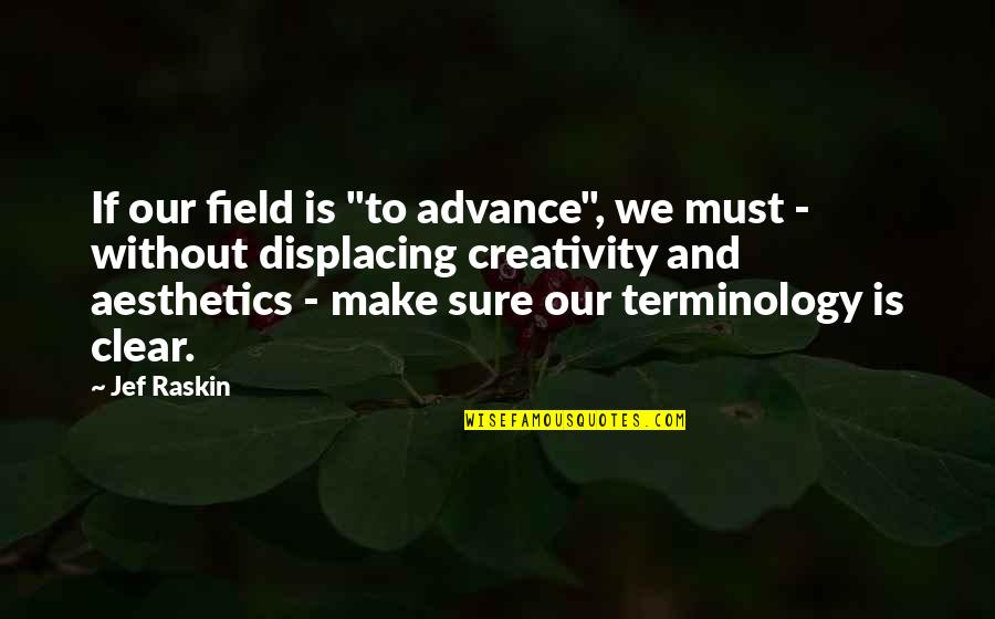 Aesthetics Quotes By Jef Raskin: If our field is "to advance", we must