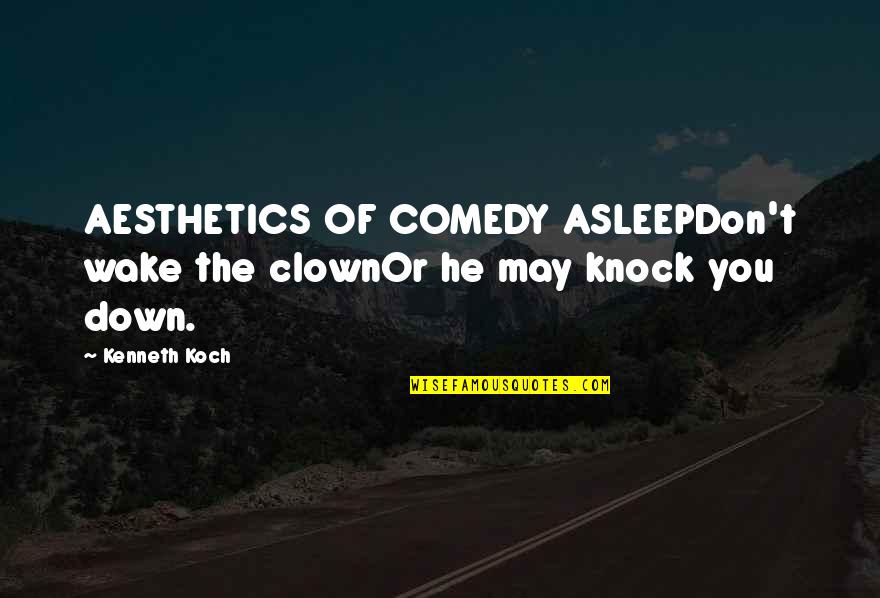 Aesthetics Quotes By Kenneth Koch: AESTHETICS OF COMEDY ASLEEPDon't wake the clownOr he