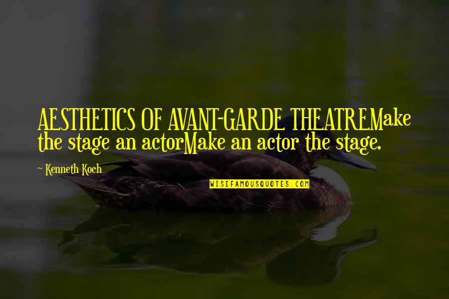 Aesthetics Quotes By Kenneth Koch: AESTHETICS OF AVANT-GARDE THEATREMake the stage an actorMake