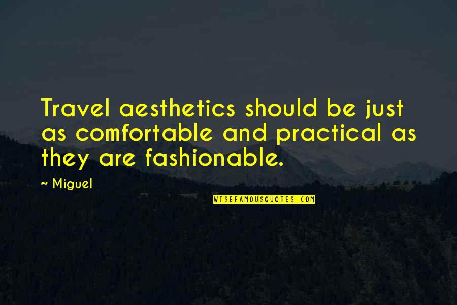 Aesthetics Quotes By Miguel: Travel aesthetics should be just as comfortable and