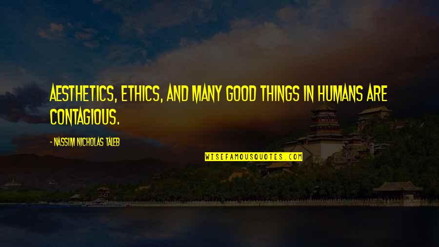 Aesthetics Quotes By Nassim Nicholas Taleb: Aesthetics, ethics, and many good things in humans