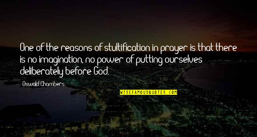 Aesthetism Quotes By Oswald Chambers: One of the reasons of stultification in prayer Aesthetism Quotes By Oswald Chambers: One of the reasons of stultification in prayer