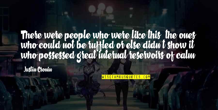 Aesthic Value Quotes By Justin Cronin: There were people who were like this, the Aesthic Value Quotes By Justin Cronin: There were people who were like this, the