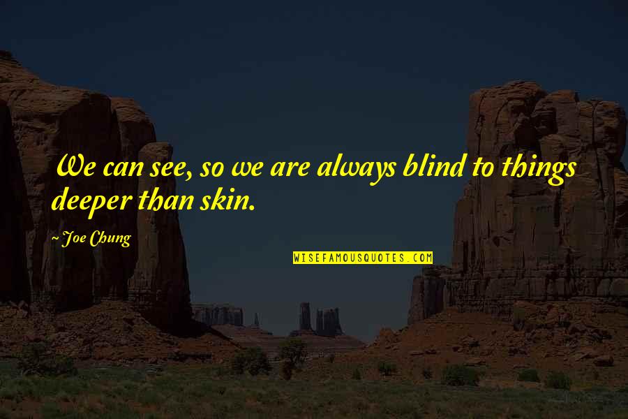 Aestimo Unius Assis Quotes By Joe Chung: We can see, so we are always blind