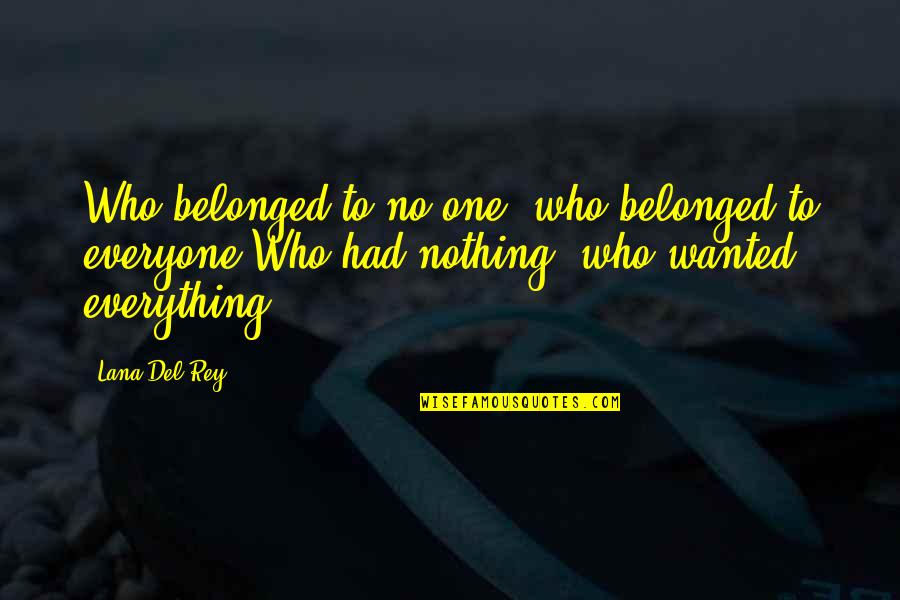 Aetataureate Quotes By Lana Del Rey: Who belonged to no one, who belonged to