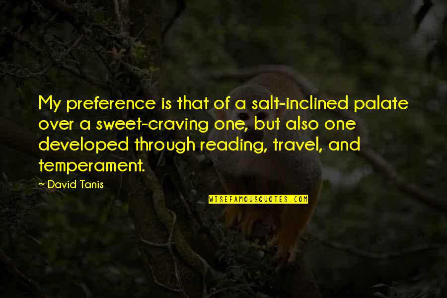 Aetate Quotes By David Tanis: My preference is that of a salt-inclined palate Aetate Quotes By David Tanis: My preference is that of a salt-inclined palate