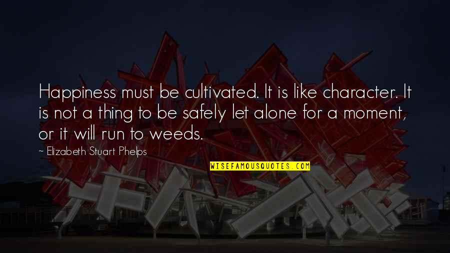 Aeterni Quotes By Elizabeth Stuart Phelps: Happiness must be cultivated. It is like character. Aeterni Quotes By Elizabeth Stuart Phelps: Happiness must be cultivated. It is like character.