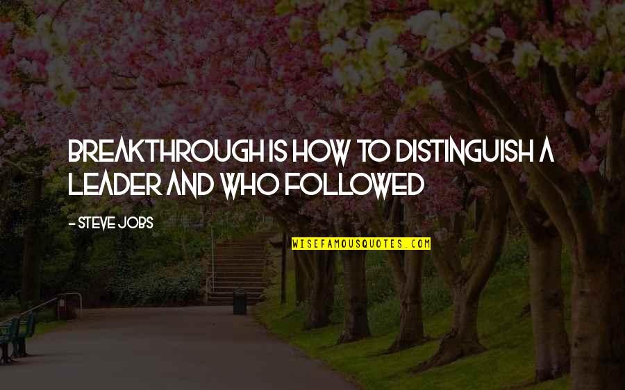 Aeternia Quotes By Steve Jobs: Breakthrough is how to distinguish a leader and