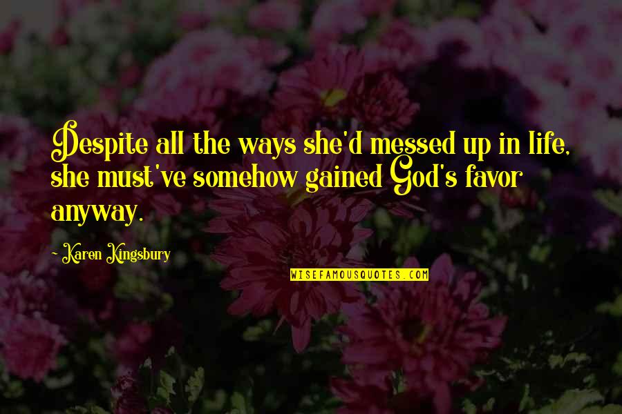 Aeternitas Black Quotes By Karen Kingsbury: Despite all the ways she'd messed up in Aeternitas Black Quotes By Karen Kingsbury: Despite all the ways she'd messed up in