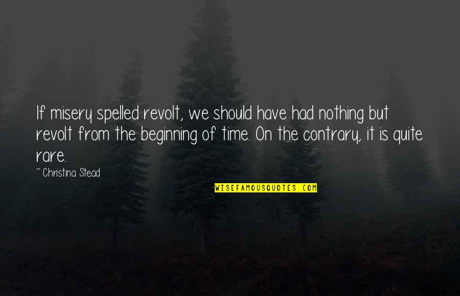 Aeternitas Download Quotes By Christina Stead: If misery spelled revolt, we should have had Aeternitas Download Quotes By Christina Stead: If misery spelled revolt, we should have had