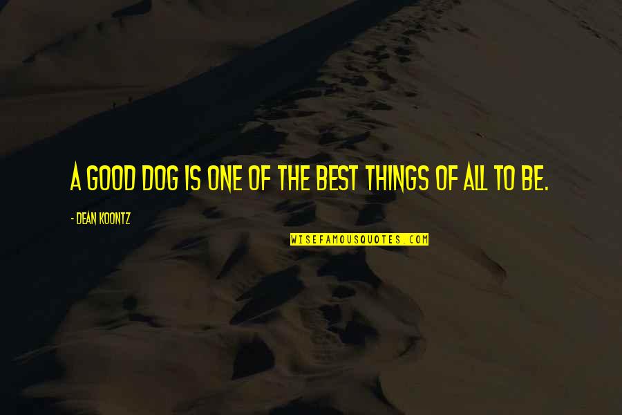 Aetheric Physics Quotes By Dean Koontz: A good dog is one of the best