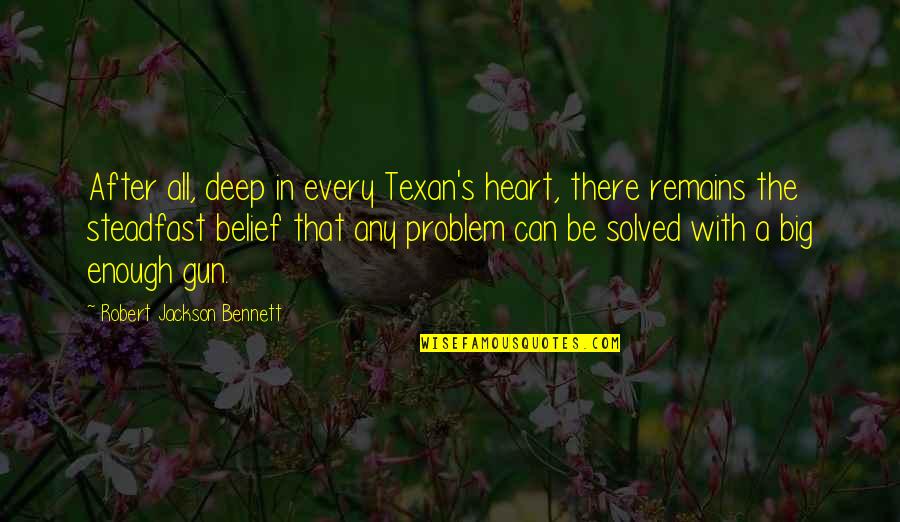 Aetheric Physics Quotes By Robert Jackson Bennett: After all, deep in every Texan's heart, there