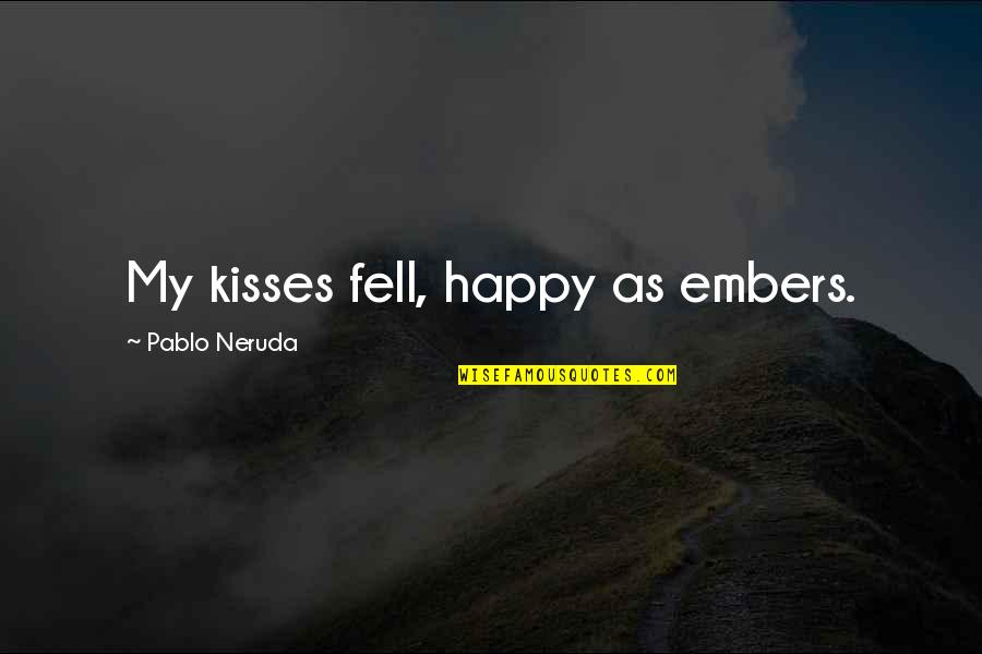 Aethiop Quotes By Pablo Neruda: My kisses fell, happy as embers.