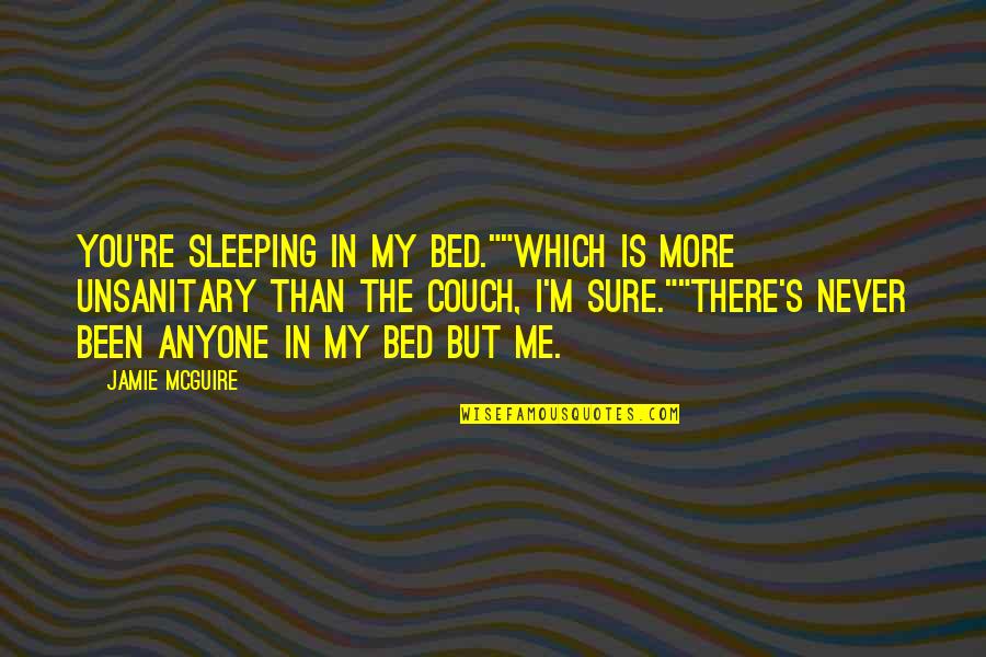 Aetiology Of Obesity Quotes By Jamie McGuire: You're sleeping in my bed.""Which is more unsanitary Aetiology Of Obesity Quotes By Jamie McGuire: You're sleeping in my bed.""Which is more unsanitary