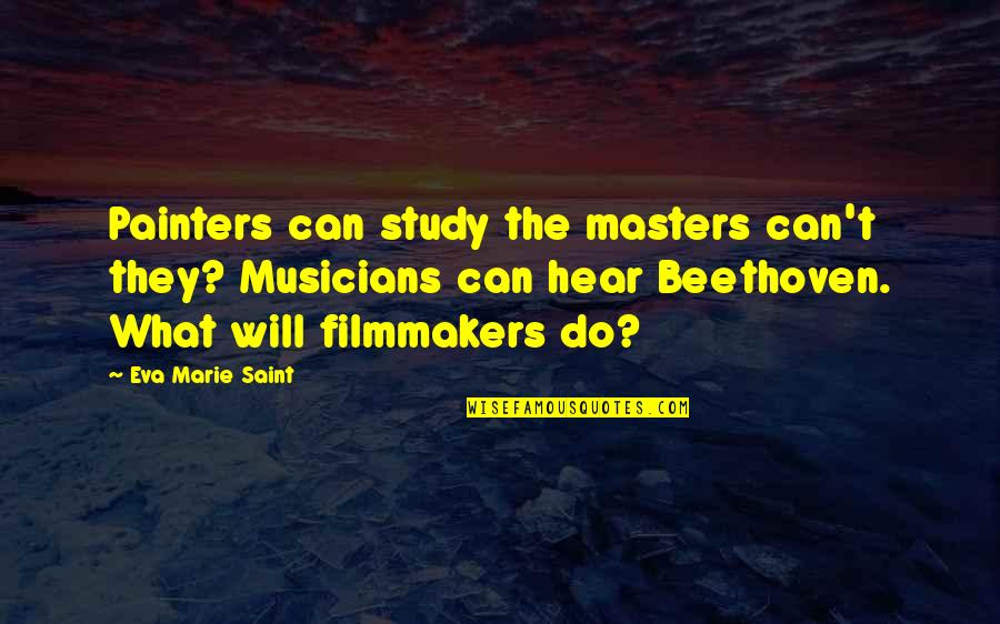 Aetna Free Quotes By Eva Marie Saint: Painters can study the masters can't they? Musicians