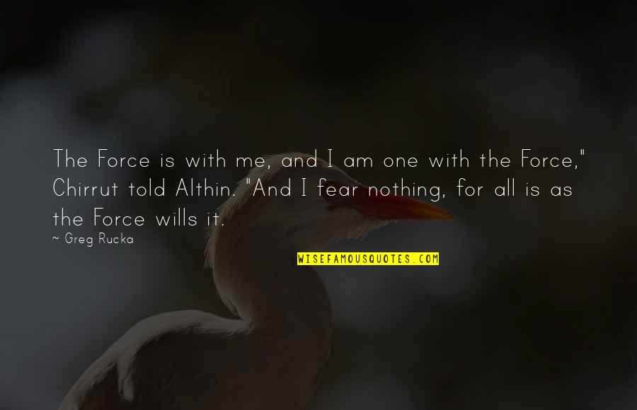 Aetna Free Quotes By Greg Rucka: The Force is with me, and I am Aetna Free Quotes By Greg Rucka: The Force is with me, and I am