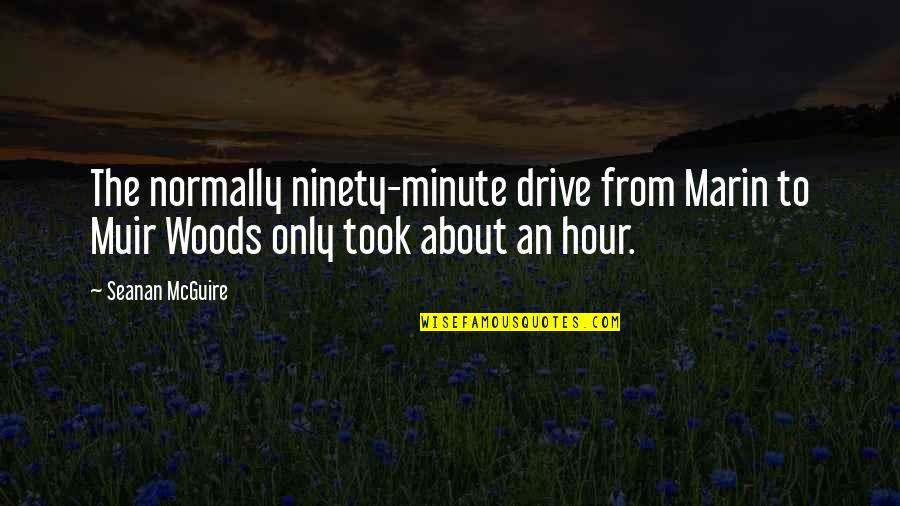 Aetna Ppo Quotes By Seanan McGuire: The normally ninety-minute drive from Marin to Muir