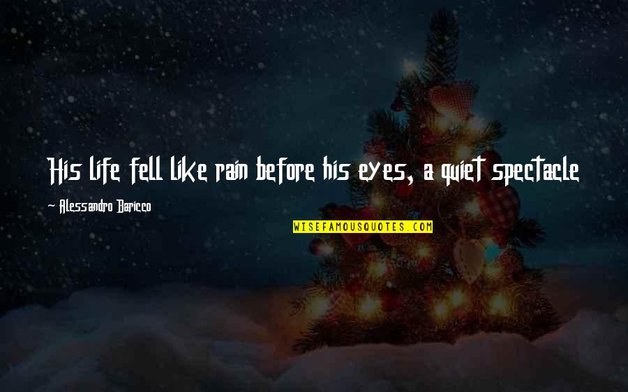 Aetna Whole Life Insurance Quotes By Alessandro Baricco: His life fell like rain before his eyes, Aetna Whole Life Insurance Quotes By Alessandro Baricco: His life fell like rain before his eyes,