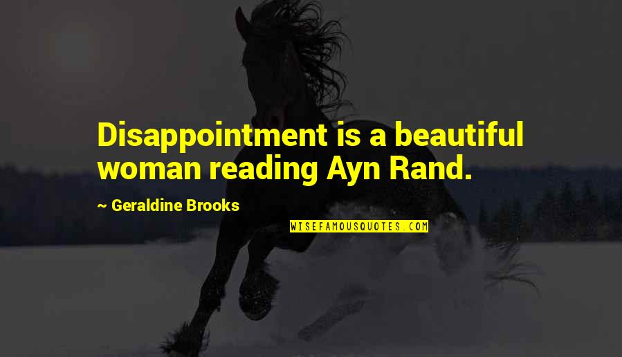 Aevi Quotes By Geraldine Brooks: Disappointment is a beautiful woman reading Ayn Rand.