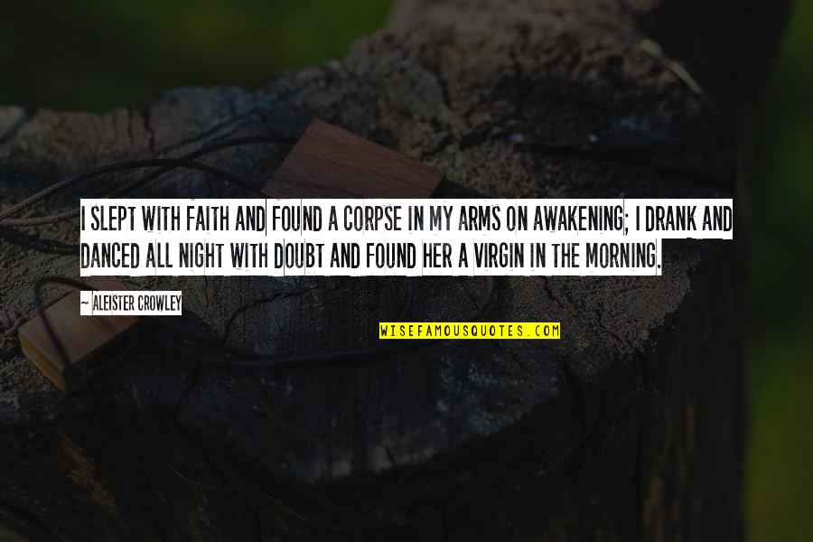 Aevum Alabama Quotes By Aleister Crowley: I slept with faith and found a corpse Aevum Alabama Quotes By Aleister Crowley: I slept with faith and found a corpse